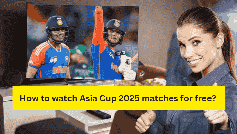 Asia Cup 2025 मैच फ्री में कैसे देखें? पूरी जानकारी हिंदी में